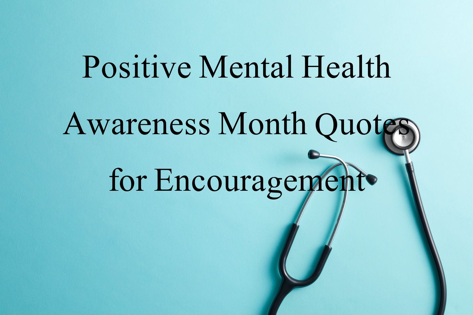 Inspiring Mental Health Awareness Month Quotes 9 Inspiring Mental Health Awareness Month Quotes