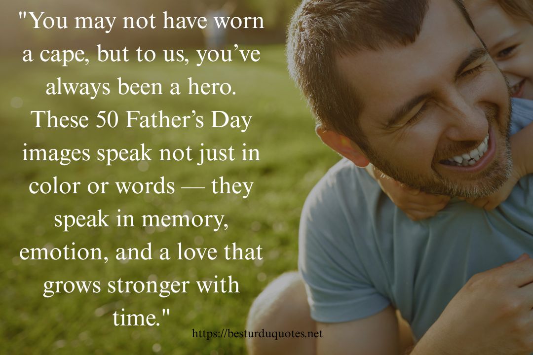 50 Happy Father’s Day Images That Say It All