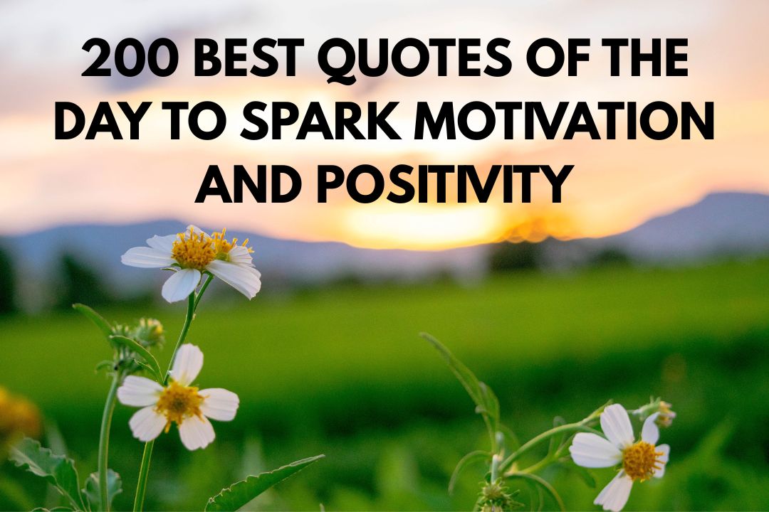 200 Best Quotes of the Day to Spark Motivation and Positivity 3 200 Best Quotes of the Day to Spark Motivation